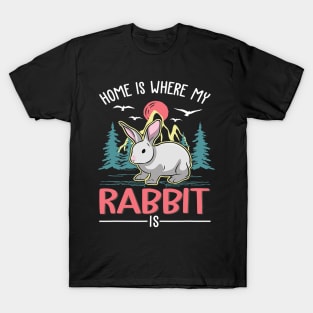 Home is where my Rabbit is Rabbit T-Shirt